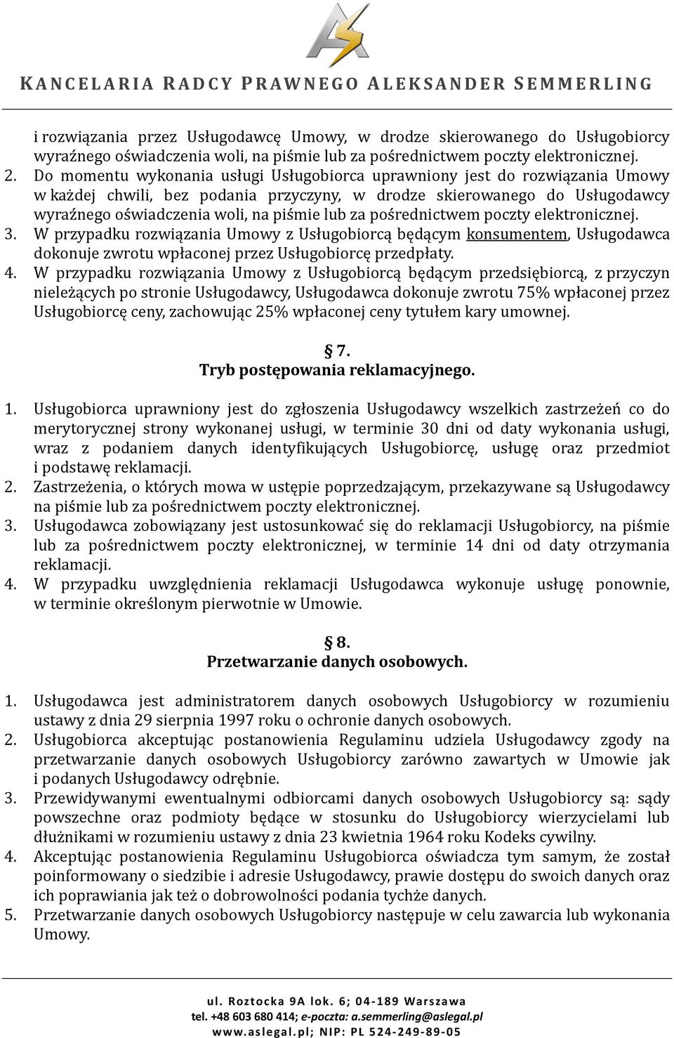 za pośrednictwem poczty elektronicznej. 3. W przypadku rozwiązania Umowy z Usługobiorcą będącym konsumentem, Usługodawca dokonuje zwrotu wpłaconej przez Usługobiorcę przedpłaty. 4.