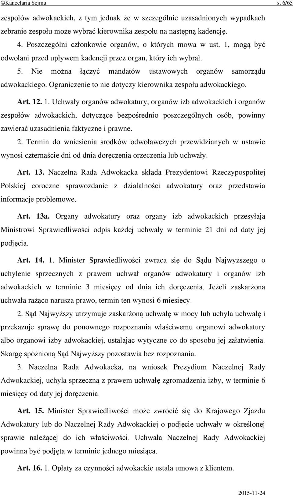 Nie można łączyć mandatów ustawowych organów samorządu adwokackiego. Ograniczenie to nie dotyczy kierownika zespołu adwokackiego. Art. 12