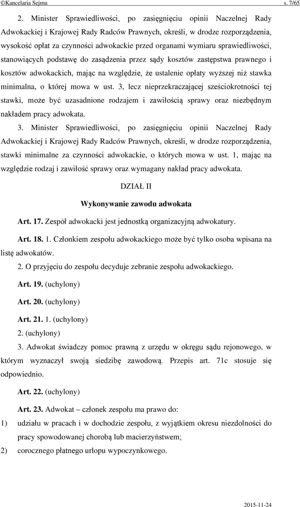 wymiaru sprawiedliwości, stanowiących podstawę do zasądzenia przez sądy kosztów zastępstwa prawnego i kosztów adwokackich, mając na względzie, że ustalenie opłaty wyższej niż stawka minimalna, o