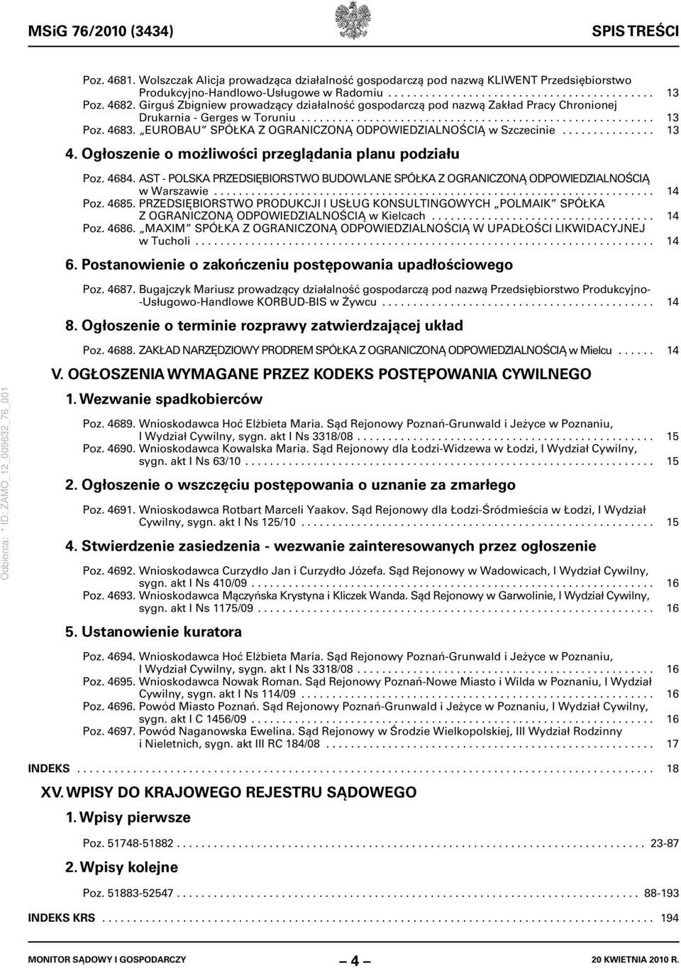EUROBAU SPÓŁKA Z OGRANICZONĄ ODPOWIEDZIALNOŚCIĄ w Szczecinie............... 13 4. Ogłoszenie o możliwości przeglądania planu podziału Poz. 4684.