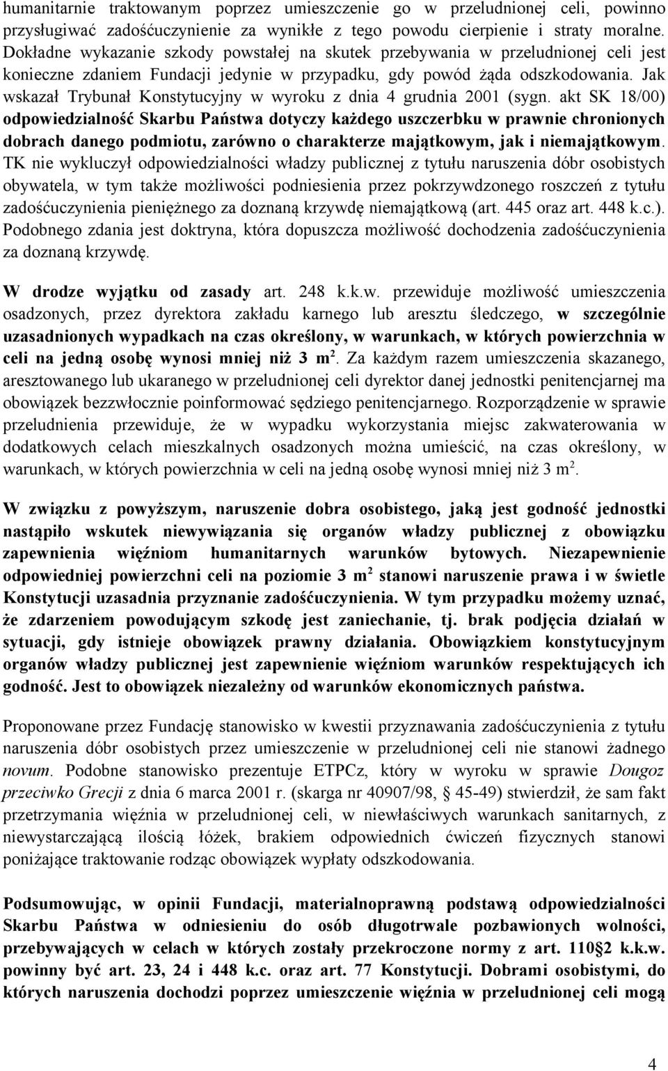 Jak wskazał Trybunał Konstytucyjny w wyroku z dnia 4 grudnia 2001 (sygn.