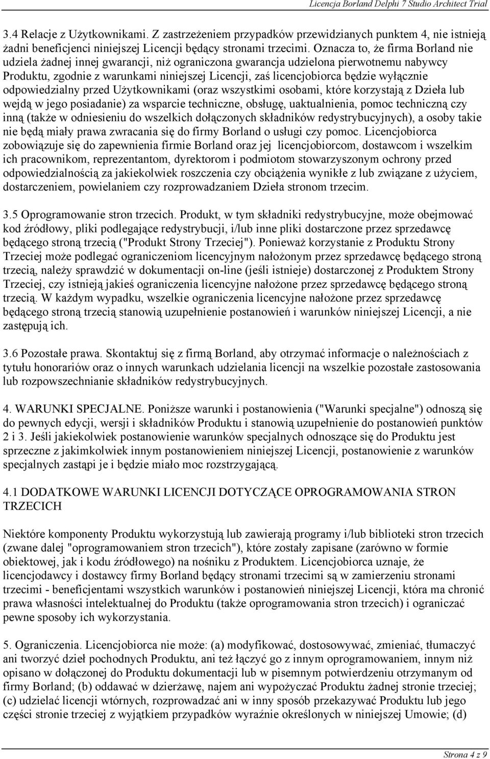 wyłącznie odpowiedzialny przed Użytkownikami (oraz wszystkimi osobami, które korzystają z Dzieła lub wejdą w jego posiadanie) za wsparcie techniczne, obsługę, uaktualnienia, pomoc techniczną czy inną