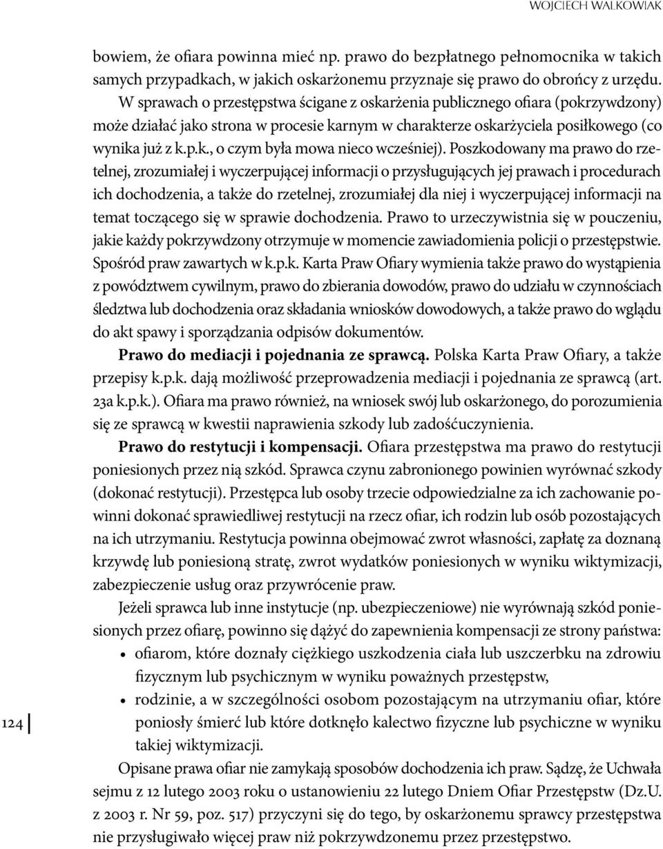 Poszkodowany ma prawo do rzetelnej, zrozumiałej i wyczerpującej informacji o przysługujących jej prawach i procedurach ich dochodzenia, a także do rzetelnej, zrozumiałej dla niej i wyczerpującej