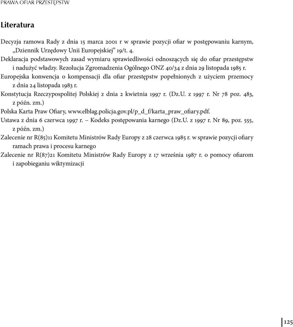 Europejska konwencja o kompensacji dla ofiar przestępstw popełnionych z użyciem przemocy z dnia 24 listopada 1983 r. Konstytucja Rzeczypospolitej Polskiej z dnia 2 kwietnia 1997 r. (Dz.U. z 1997 r.