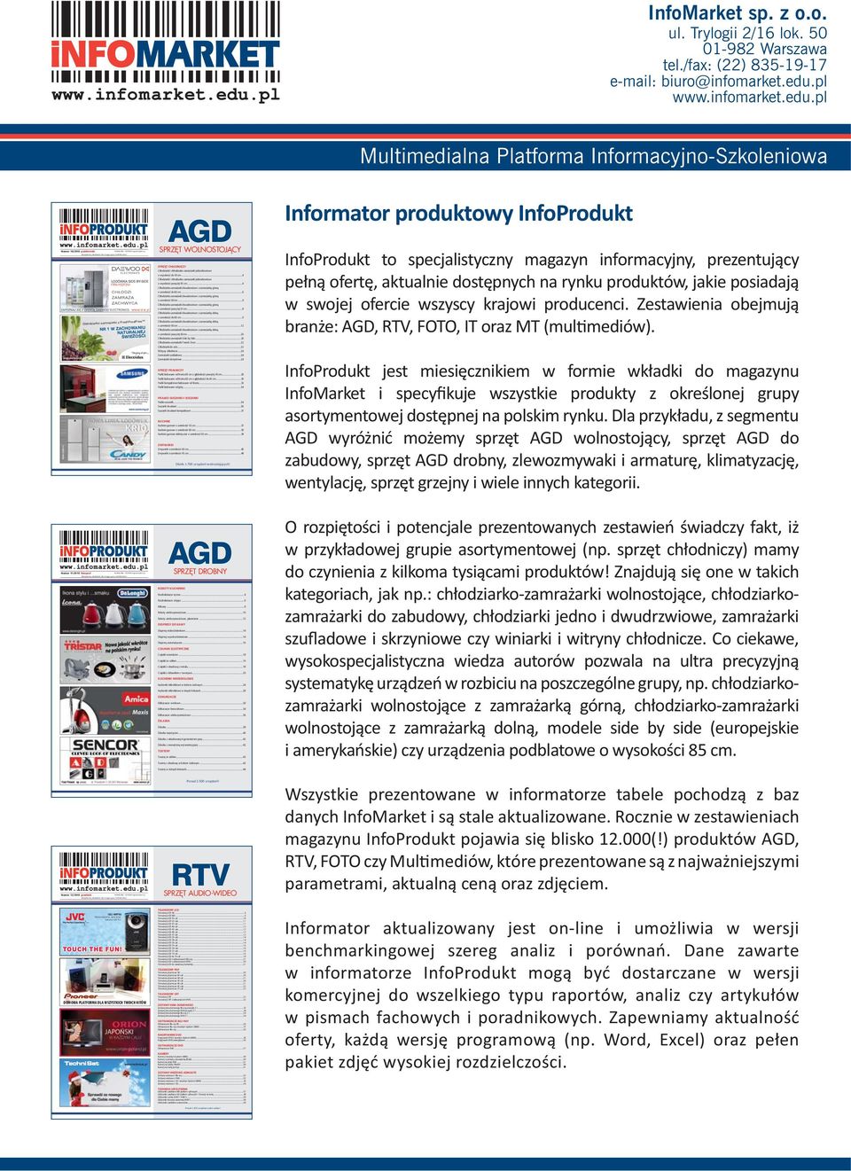 ..42 TOSTERY...43...42...44 Informator produktowy InfoProdukt Numer 12/2010 Wodoodporna, sportowa kamera Full HD TOUCH THE FUN! www.technisat.