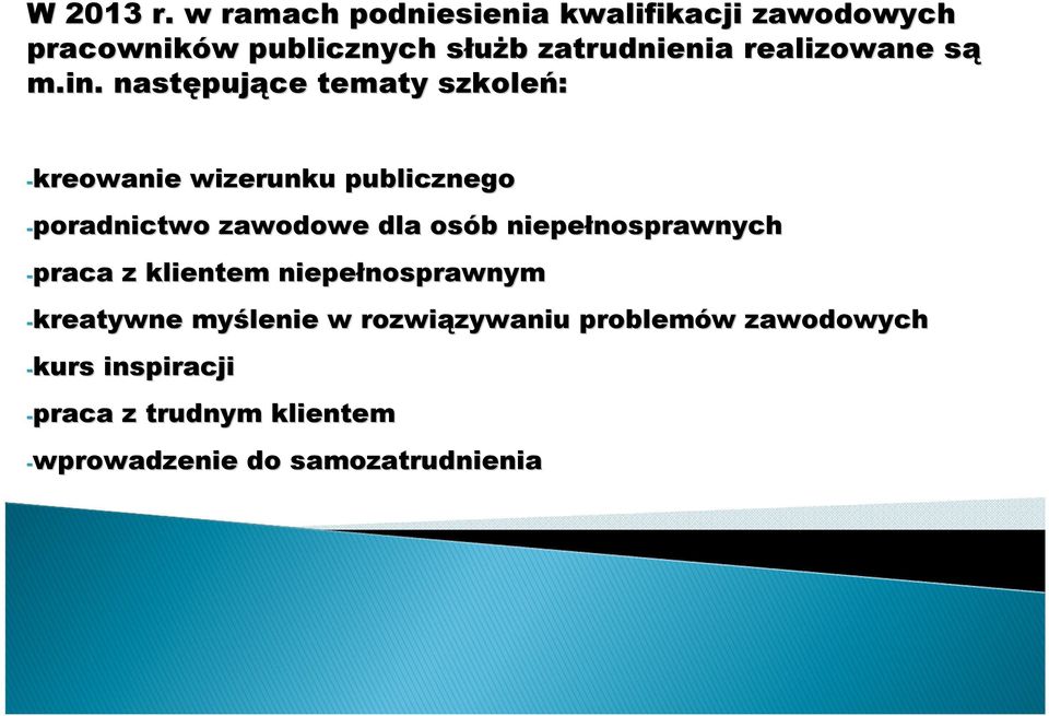 m.in. następuj pujące tematy szkoleń: -kreowanie wizerunku publicznego -poradnictwo zawodowe dla osób b