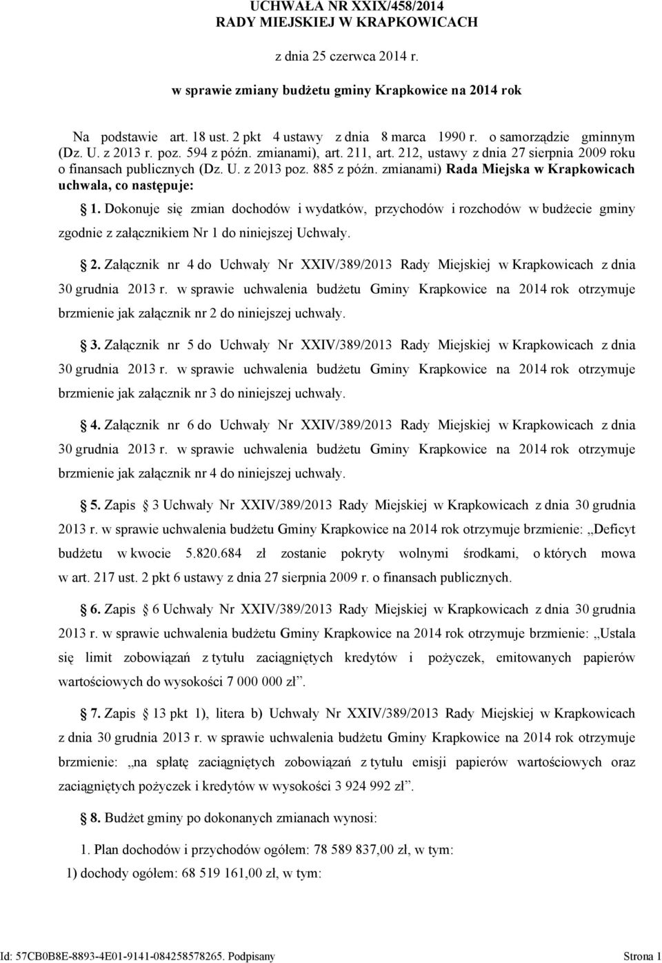 zmianami) Rada Miejska w Krapkowicach uchwala, co następuje: 1. Dokonuje się zmian dochodów i wydatków, przychodów i rozchodów w budżecie gminy zgodnie z załącznikiem Nr 1 do niniejszej Uchwały. 2.