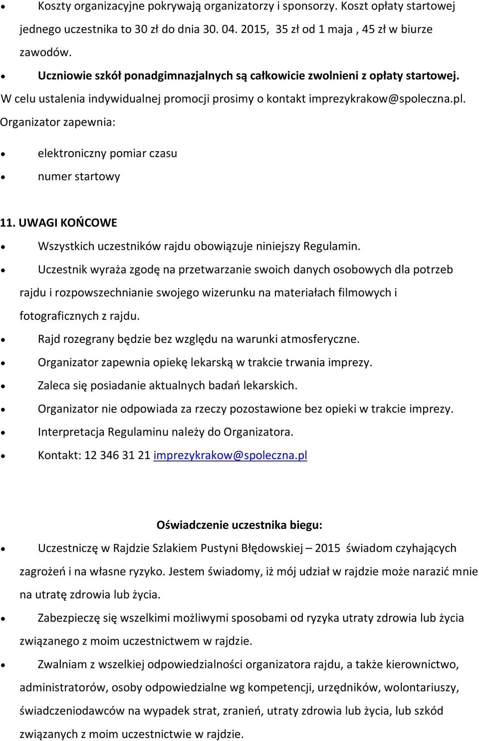 Organizator zapewnia: elektroniczny pomiar czasu numer startowy 11. UWAGI KOŃCOWE Wszystkich uczestników rajdu obowiązuje niniejszy Regulamin.