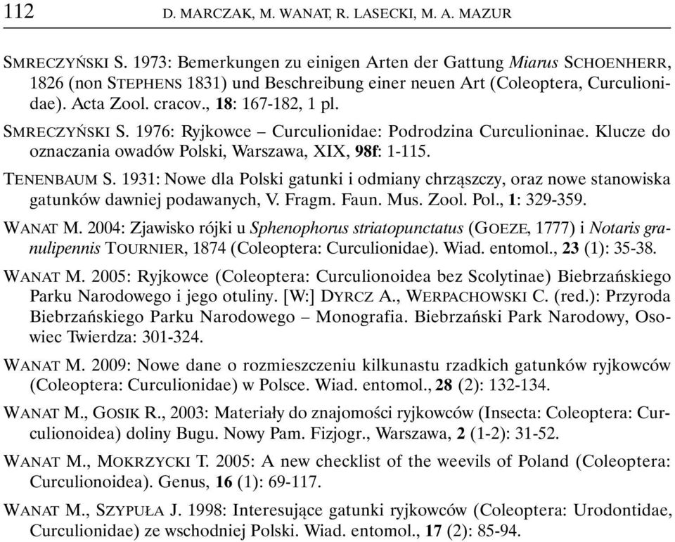 SMRECZYŃSKI S. 1976: Ryjkowce Curculionidae: Podrodzina Curculioninae. Klucze do oznaczania owadów Polski, Warszawa, XIX, 98f: 1-115. TENENBAUM S.