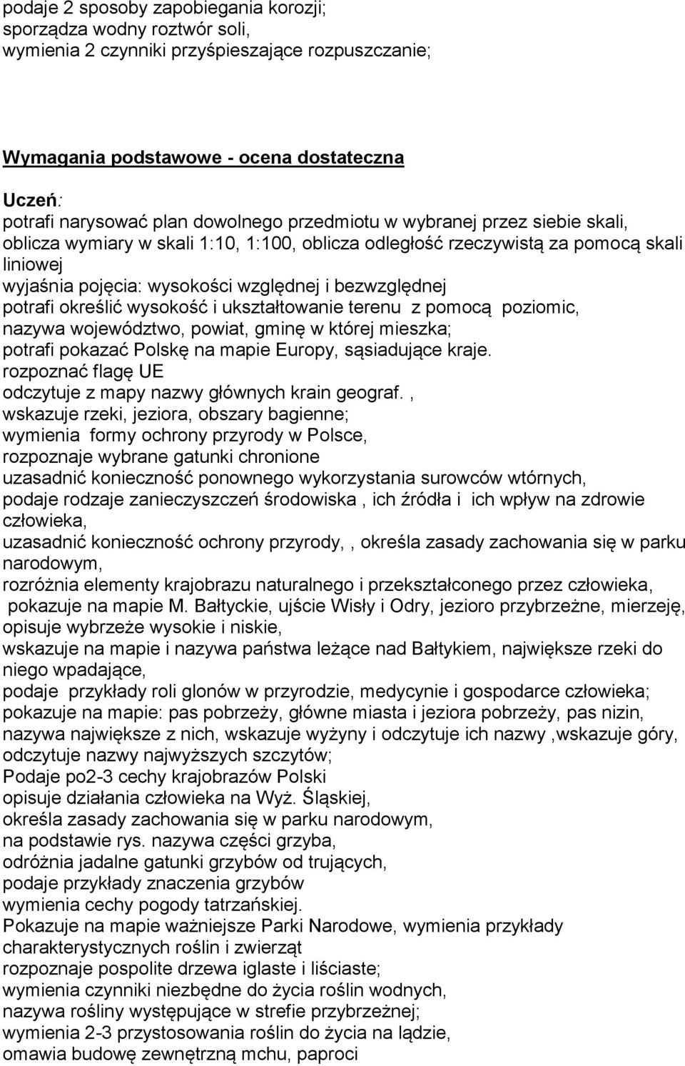 potrafi określić wysokość i ukształtowanie terenu z pomocą poziomic, nazywa województwo, powiat, gminę w której mieszka; potrafi pokazać Polskę na mapie Europy, sąsiadujące kraje.