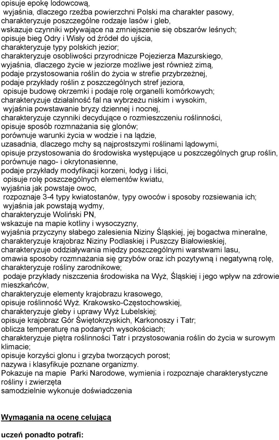 możliwe jest również zimą, podaje przystosowania roślin do życia w strefie przybrzeżnej, podaje przykłady roślin z poszczególnych stref jeziora, opisuje budowę okrzemki i podaje rolę organelli