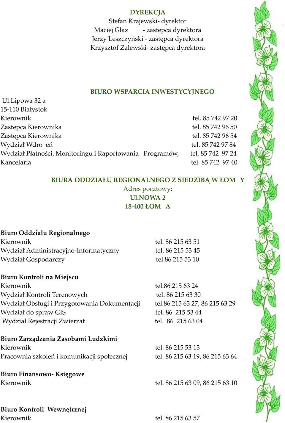 85 742 97 84 Wydział Płatności, Monitoringu i Raportowania Programów, tel. 85 742 97 24 Kancelaria tel. 85 742 97 40 BIURA ODDZIAŁU REGIONALNEGO Z SIEDZIBĄ W ŁOMŻY Ul.