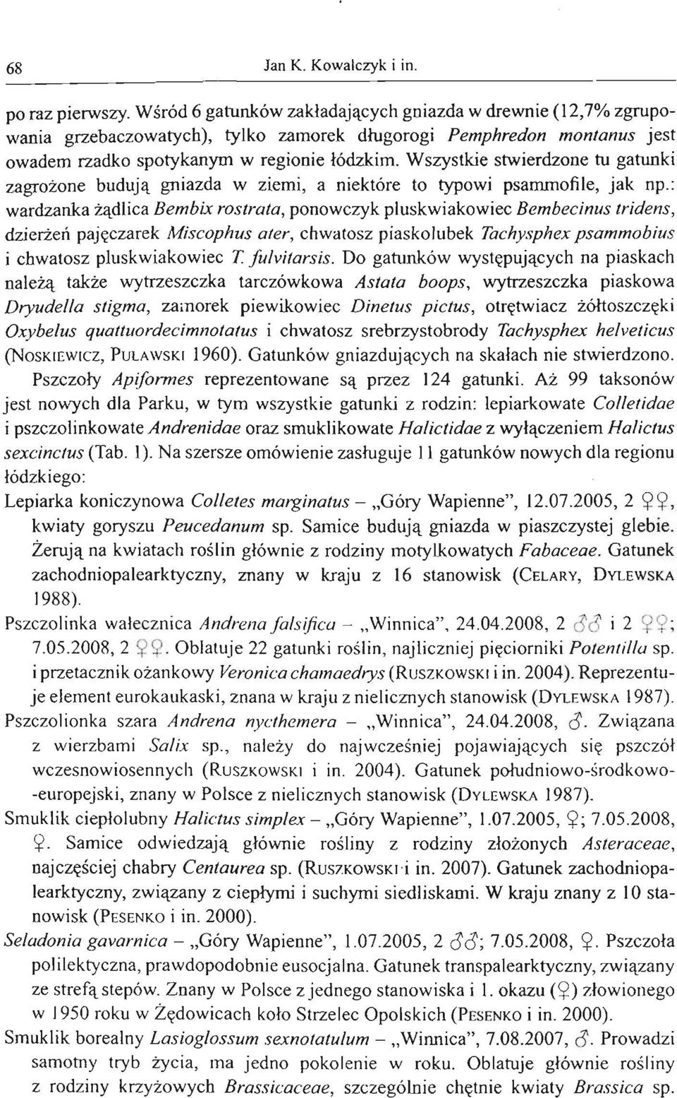 Wszystkie stwierdzone tu gatunki zagrożone buduj ą gniazda w ziemi, a niektóre to typowi psammofile, jak np.