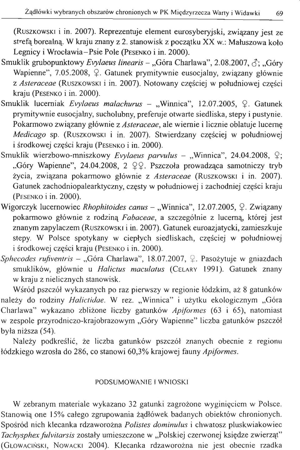 Gatunek prymitywnie euso cjalny, związany głównie z Asteraeeae (RUSZKOWSKI i in. 2007). Notowany częściej w południowej części kraju (PESENKOi in. 2000).