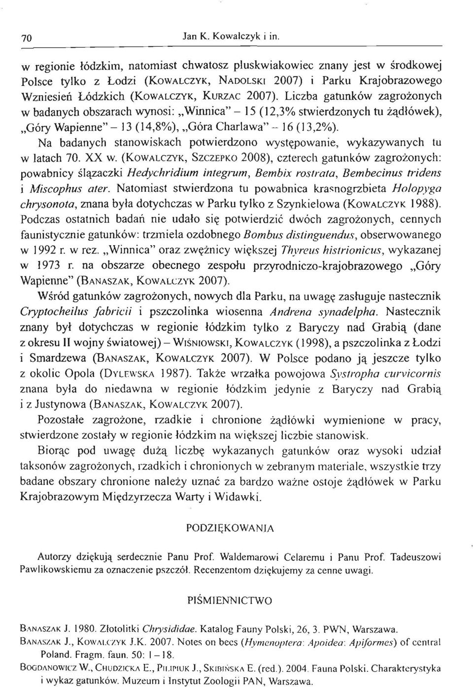 Liczba gatunków zagrożonych w badanych obszarach wynosi: "Winnica" - 15 (12,3% stwierdzonych tu żądłówek), "Góry Wapienne" - 13 (14,8%), "Góra Charlawa" - 16 (13,2%).