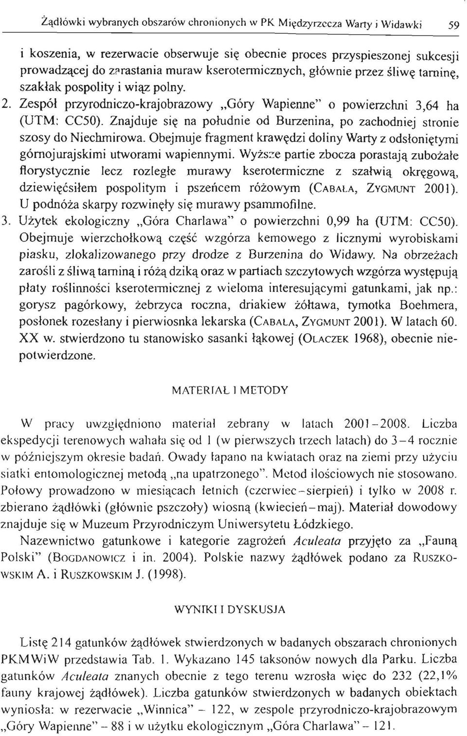 Znajduje s i ę na południe od Burzenina, po zachodniej stronie szo sy do Niechmirowa. Obejmuje fragment krawędzi dolin y Warty z od słoniętym i górnojurajskimi utworam i wapiennymi.