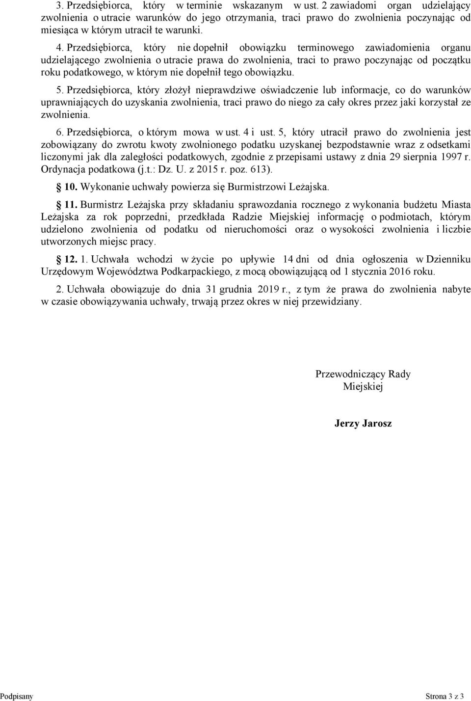 Przedsiębiorca, który nie dopełnił obowiązku terminowego zawiadomienia organu udzielającego zwolnienia o utracie prawa do zwolnienia, traci to prawo poczynając od początku roku podatkowego, w którym