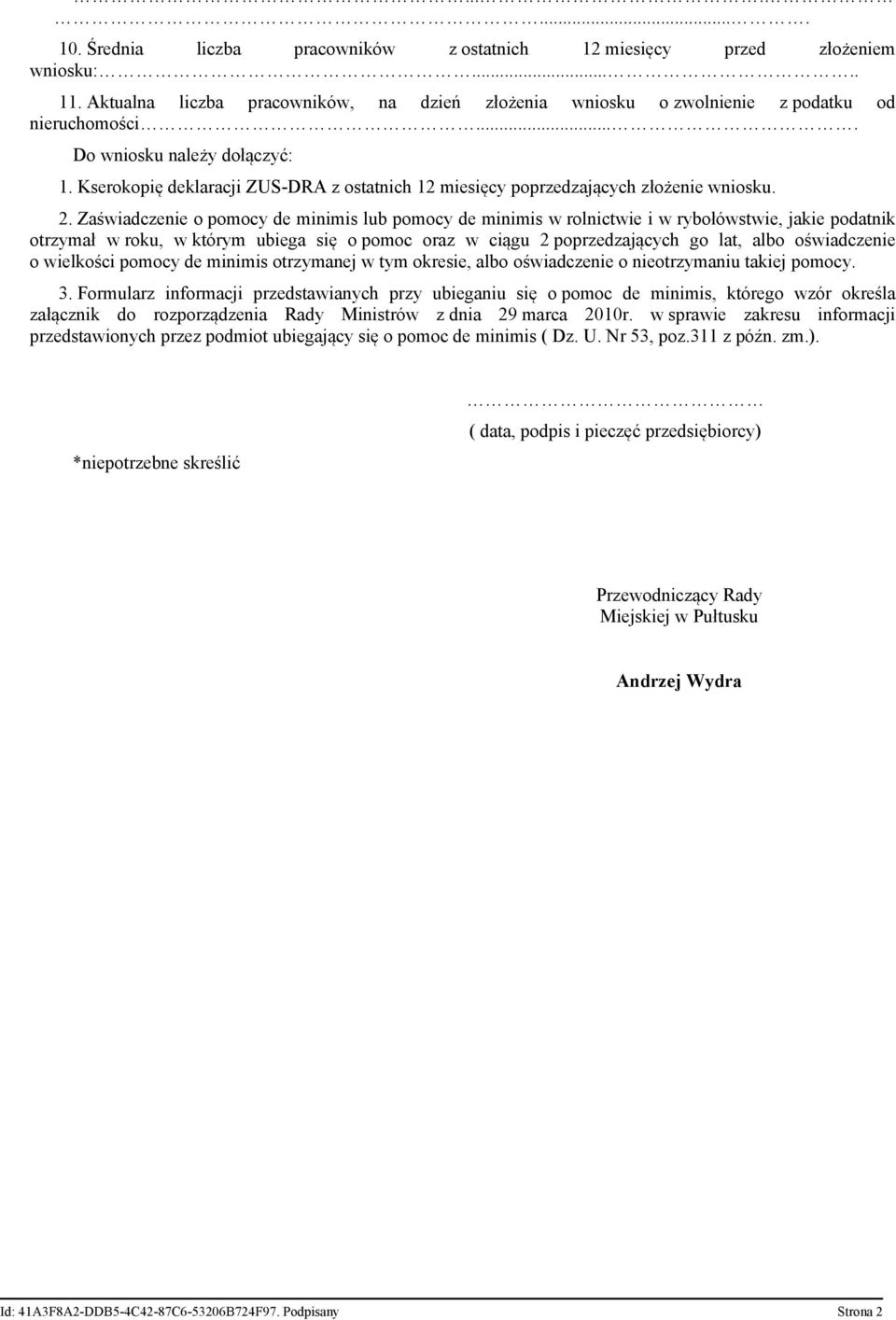 Zaświadczenie o pomocy de minimis lub pomocy de minimis w rolnictwie i w rybołówstwie, jakie podatnik otrzymał w roku, w którym ubiega się o pomoc oraz w ciągu 2 poprzedzających go lat, albo