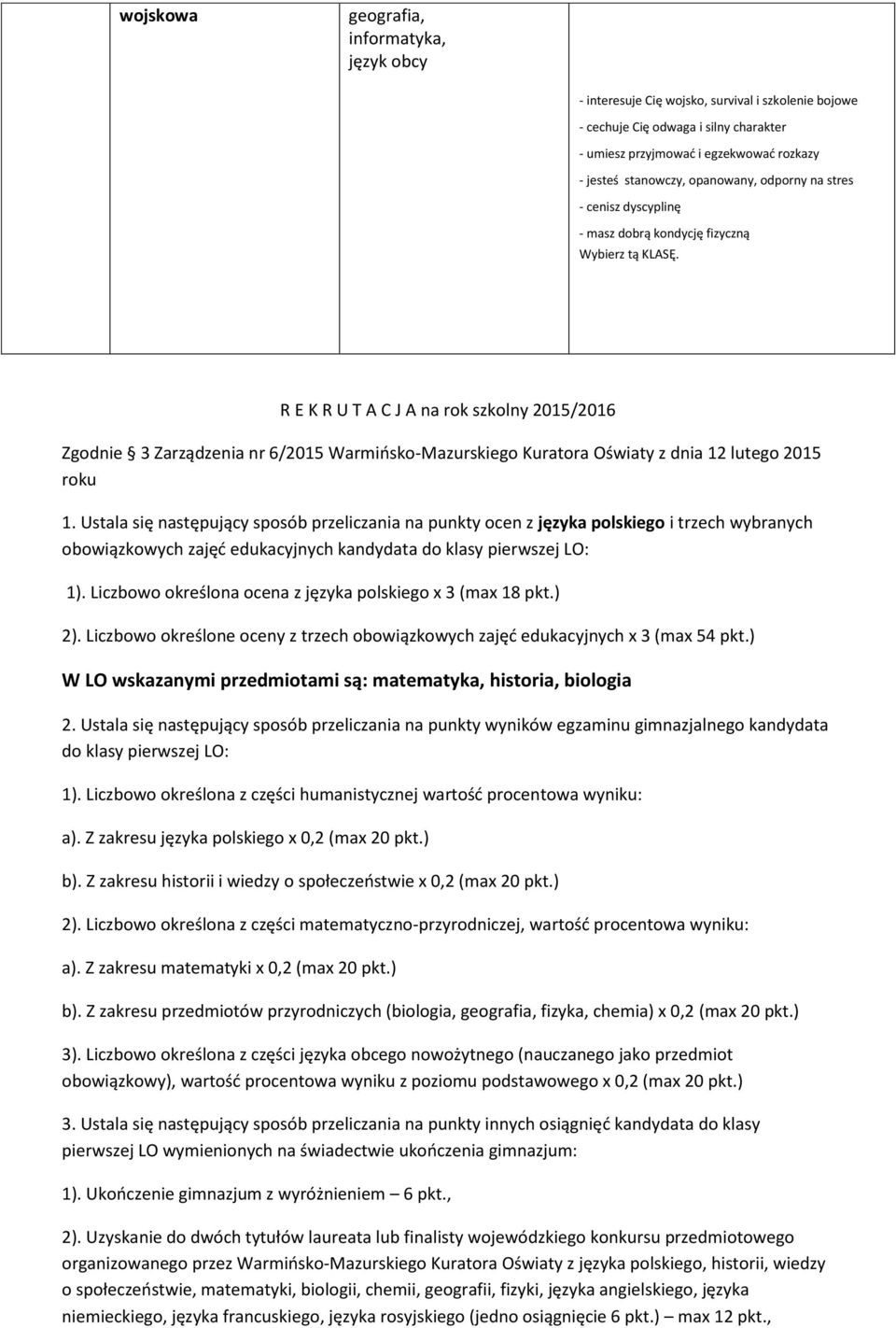 1. Ustala się następujący sposób przeliczania na punkty ocen z języka polskiego i trzech wybranych obowiązkowych zajęć edukacyjnych kandydata do klasy pierwszej LO: 1).