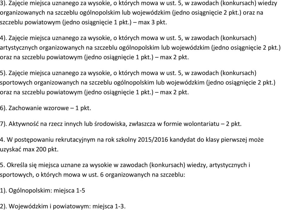 5, w zawodach (konkursach) artystycznych organizowanych na szczeblu ogólnopolskim lub wojewódzkim (jedno osiągnięcie 2 pkt.) oraz na szczeblu powiatowym (jedno osiągnięcie 1 pkt.) max 2 pkt. 5).