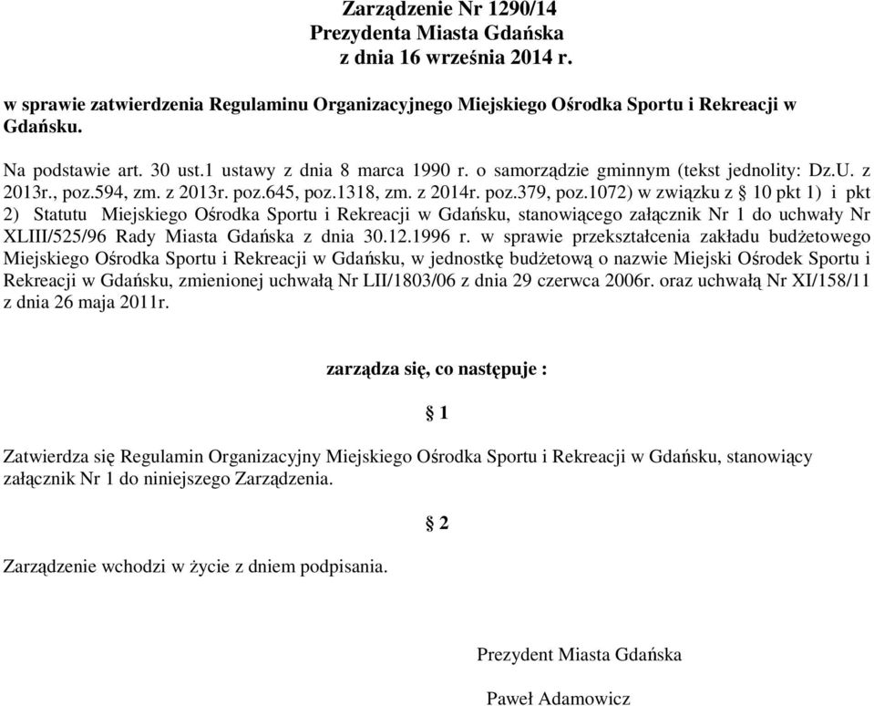 1072) w związku z 10 pkt 1) i pkt 2) Statutu Miejskiego Ośrodka Sportu i Rekreacji w Gdańsku, stanowiącego załącznik Nr 1 do uchwały Nr XLIII/525/96 Rady Miasta Gdańska z dnia 30.12.1996 r.