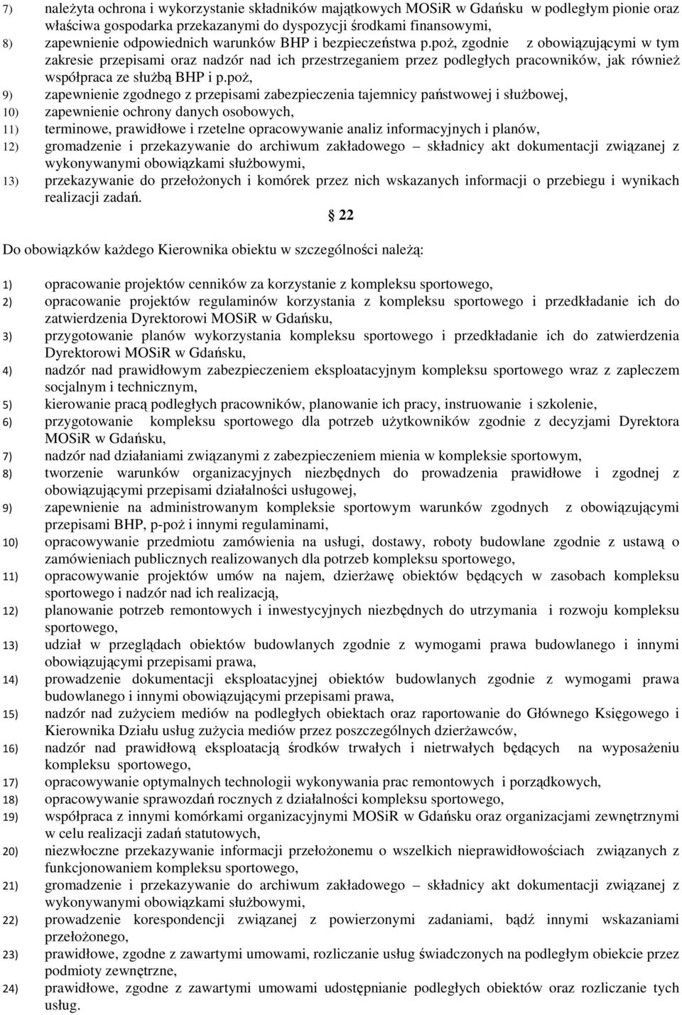 poŝ, 9) zapewnienie zgodnego z przepisami zabezpieczenia tajemnicy państwowej i słuŝbowej, 10) zapewnienie ochrony danych osobowych, 11) terminowe, prawidłowe i rzetelne opracowywanie analiz