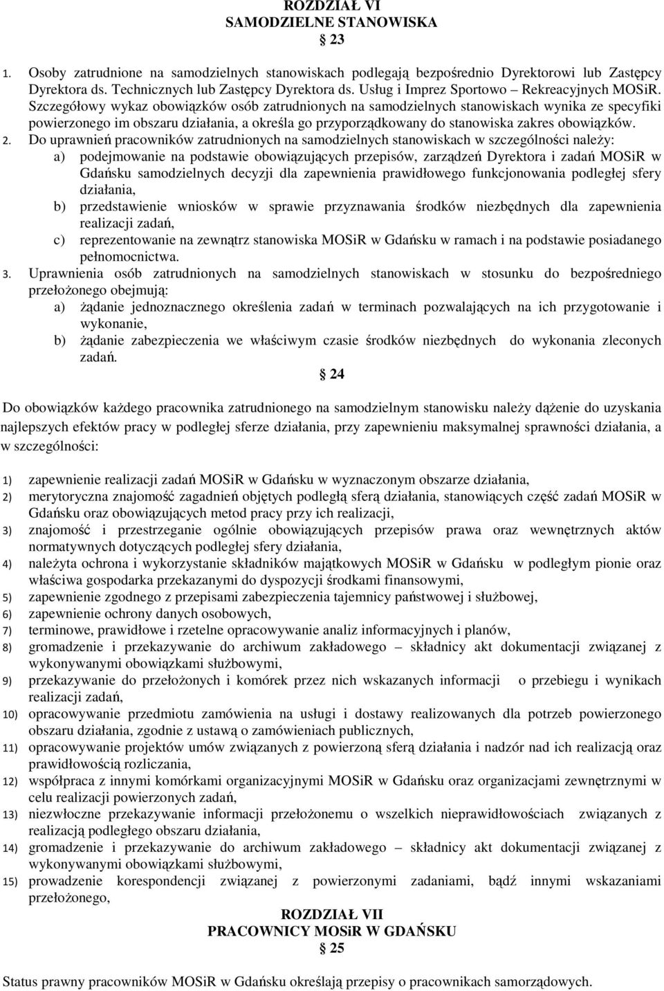 Szczegółowy wykaz obowiązków osób zatrudnionych na samodzielnych stanowiskach wynika ze specyfiki powierzonego im obszaru działania, a określa go przyporządkowany do stanowiska zakres obowiązków. 2.