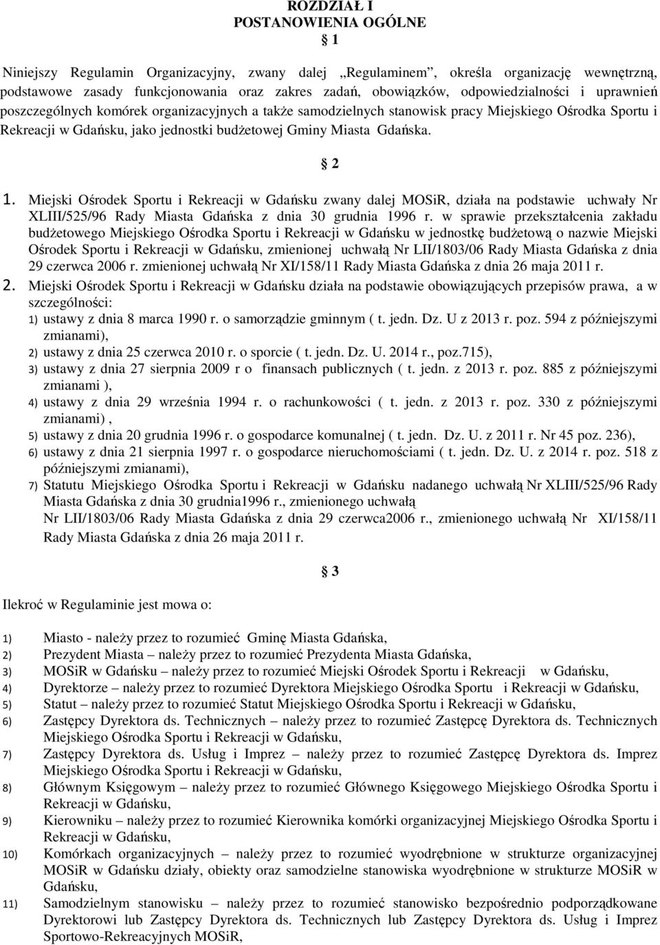 Gdańska. 2 1. Miejski Ośrodek Sportu i Rekreacji w Gdańsku zwany dalej MOSiR, działa na podstawie uchwały Nr XLIII/525/96 Rady Miasta Gdańska z dnia 30 grudnia 1996 r.