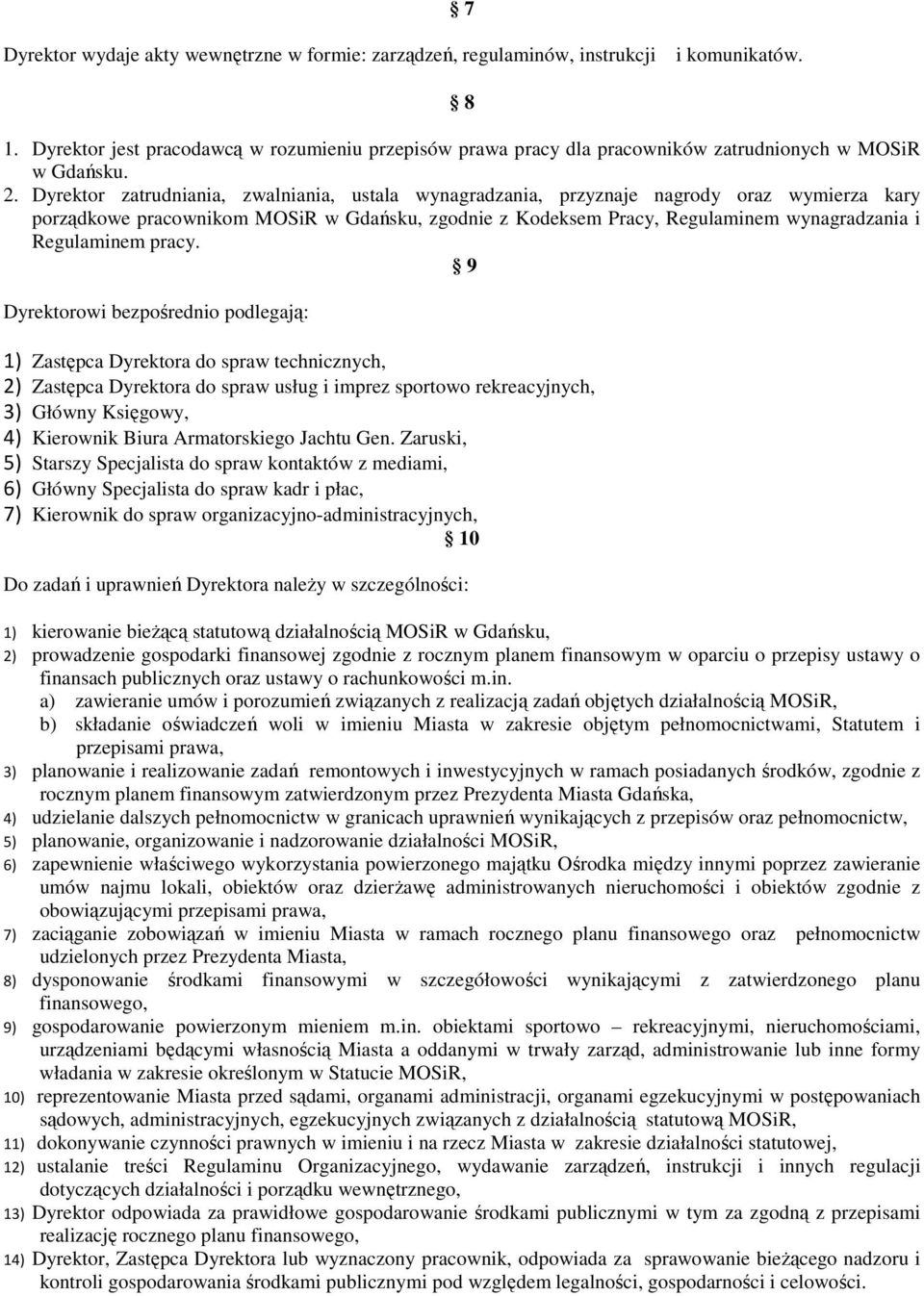Dyrektor zatrudniania, zwalniania, ustala wynagradzania, przyznaje nagrody oraz wymierza kary porządkowe pracownikom MOSiR w Gdańsku, zgodnie z Kodeksem Pracy, Regulaminem wynagradzania i Regulaminem