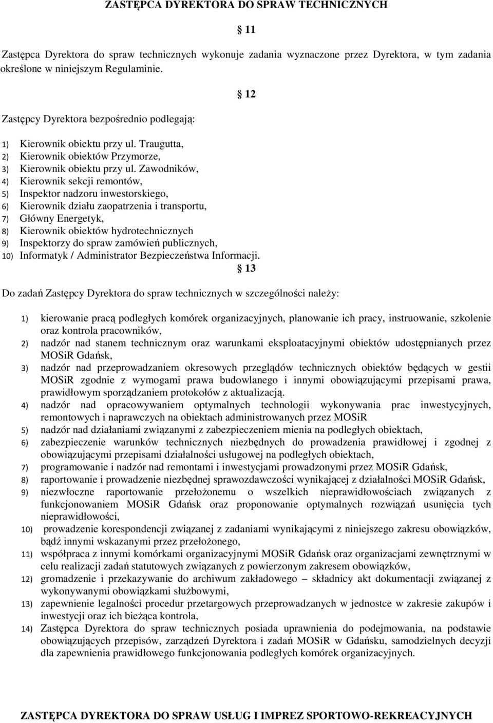 Zawodników, 4) Kierownik sekcji remontów, 5) Inspektor nadzoru inwestorskiego, 6) Kierownik działu zaopatrzenia i transportu, 7) Główny Energetyk, 8) Kierownik obiektów hydrotechnicznych 9)