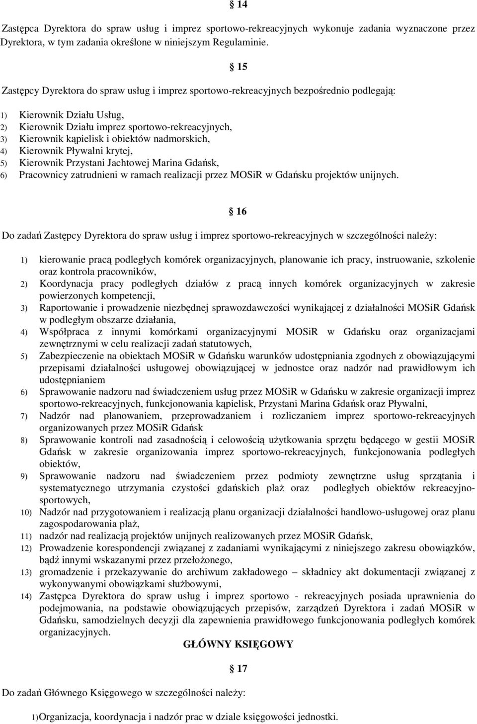 obiektów nadmorskich, 4) Kierownik Pływalni krytej, 5) Kierownik Przystani Jachtowej Marina Gdańsk, 6) Pracownicy zatrudnieni w ramach realizacji przez MOSiR w Gdańsku projektów unijnych.