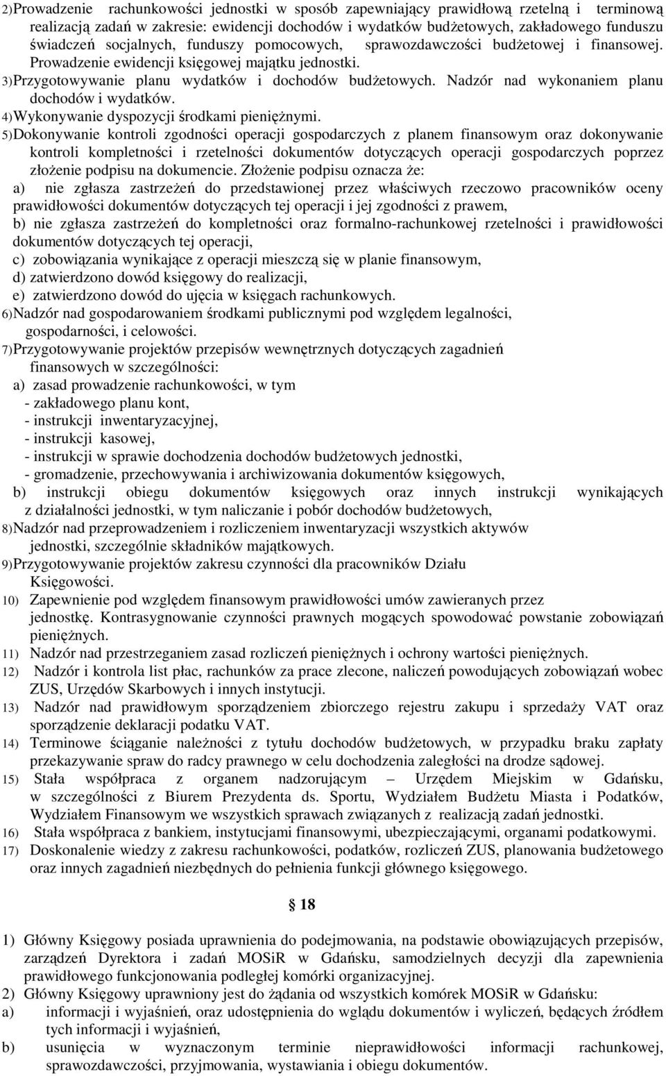 Nadzór nad wykonaniem planu dochodów i wydatków. 4) Wykonywanie dyspozycji środkami pienięŝnymi.