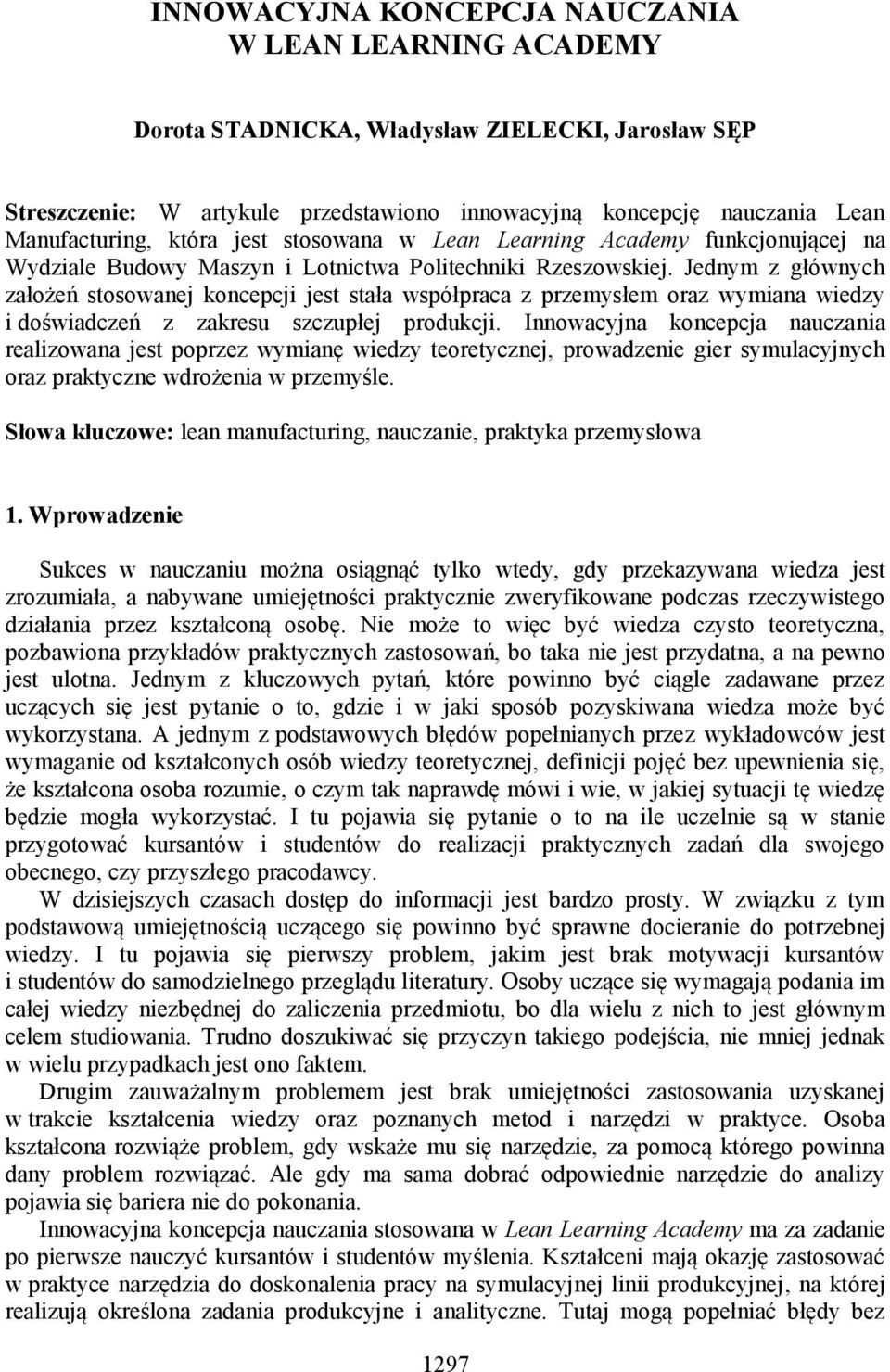 Jednym z głównych założeń stosowanej koncepcji jest stała współpraca z przemysłem oraz wymiana wiedzy i doświadczeń z zakresu szczupłej produkcji.