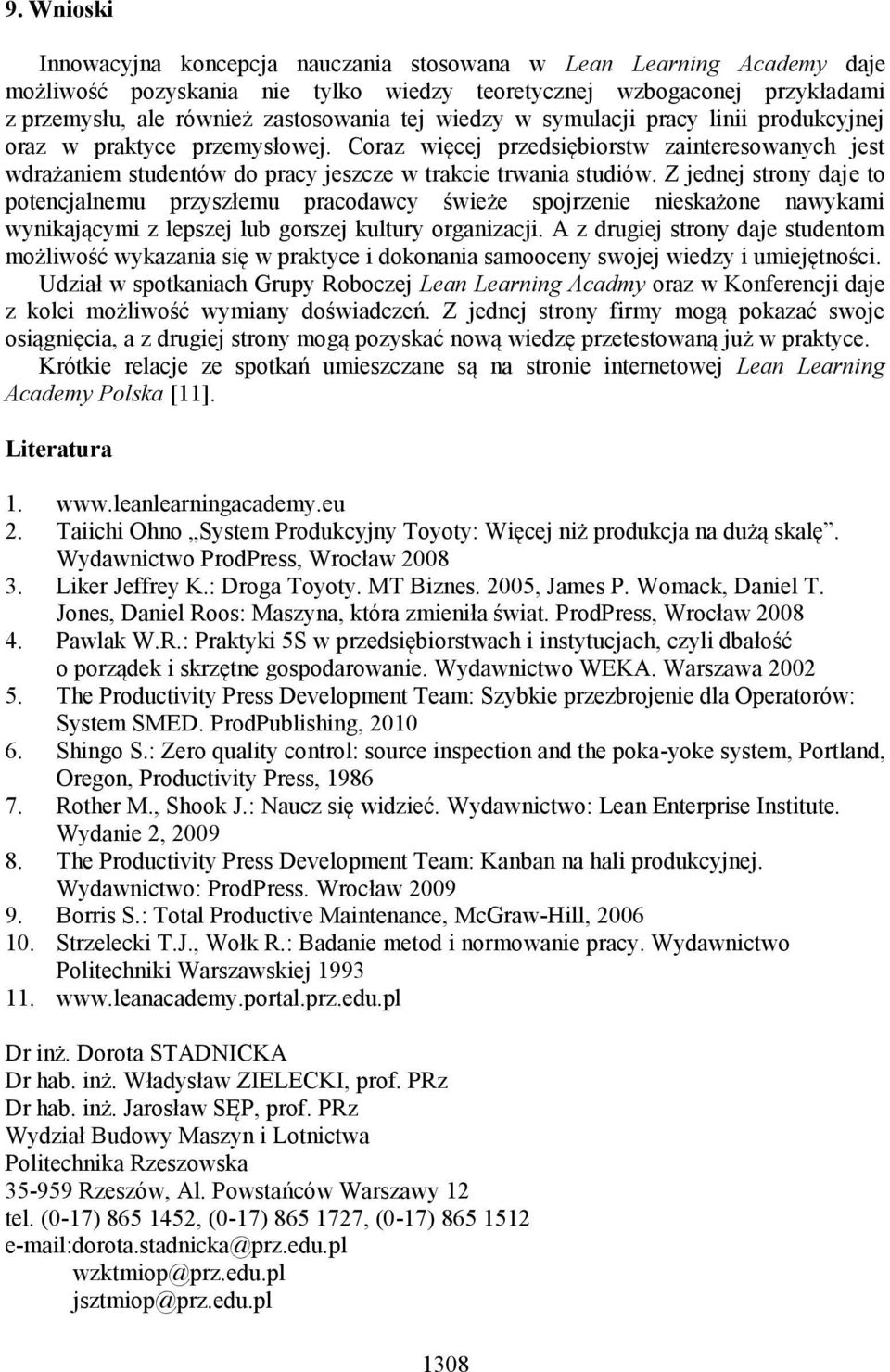 Z jednej strony daje to potencjalnemu przyszłemu pracodawcy świeże spojrzenie nieskażone nawykami wynikającymi z lepszej lub gorszej kultury organizacji.