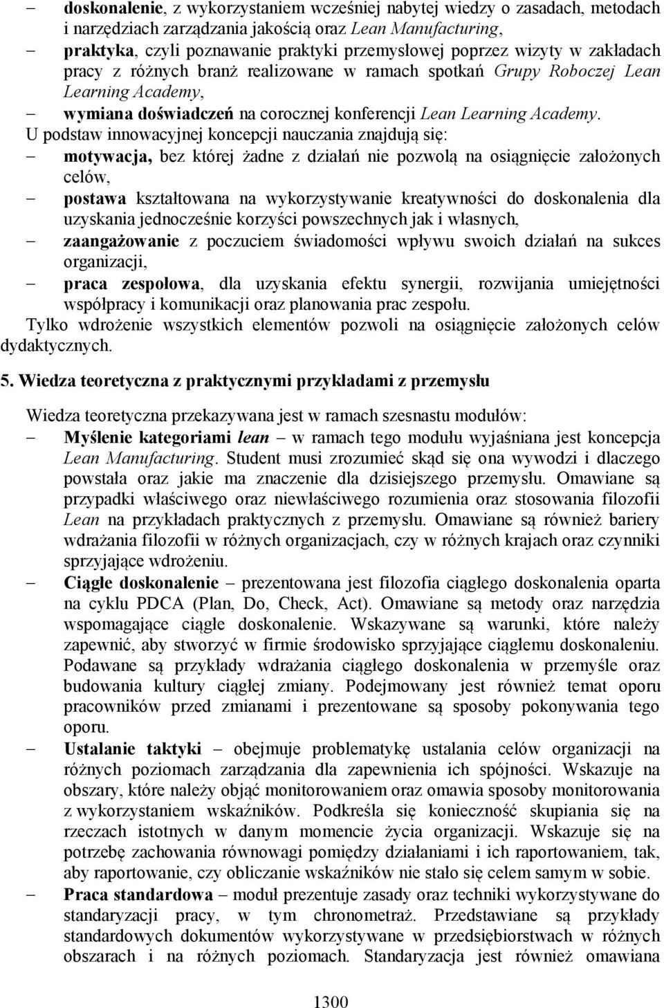 U podstaw innowacyjnej koncepcji nauczania znajdują się: motywacja, bez której żadne z działań nie pozwolą na osiągnięcie założonych celów, postawa kształtowana na wykorzystywanie kreatywności do