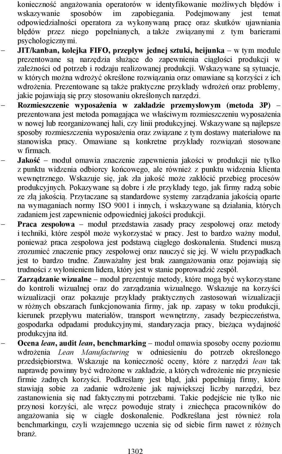 JIT/kanban, kolejka FIFO, przepływ jednej sztuki, heijunka w tym module prezentowane są narzędzia służące do zapewnienia ciągłości produkcji w zależności od potrzeb i rodzaju realizowanej produkcji.