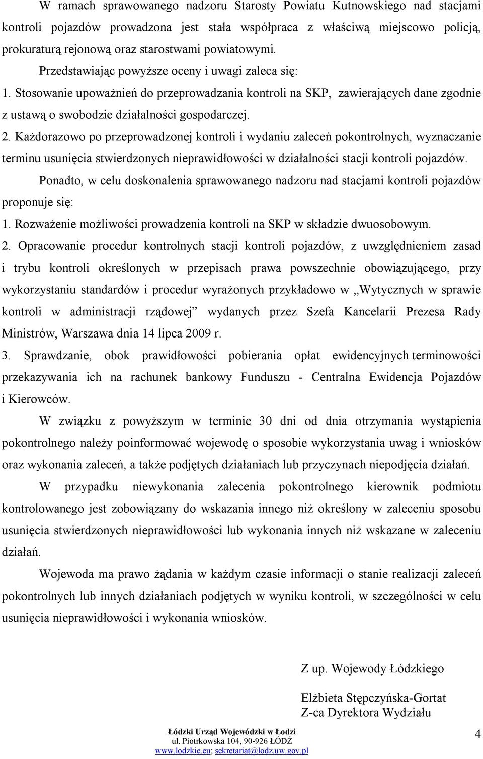 2. Każdorazowo po przeprowadzonej kontroli i wydaniu zaleceń pokontrolnych, wyznaczanie terminu usunięcia stwierdzonych nieprawidłowości w działalności stacji kontroli pojazdów.