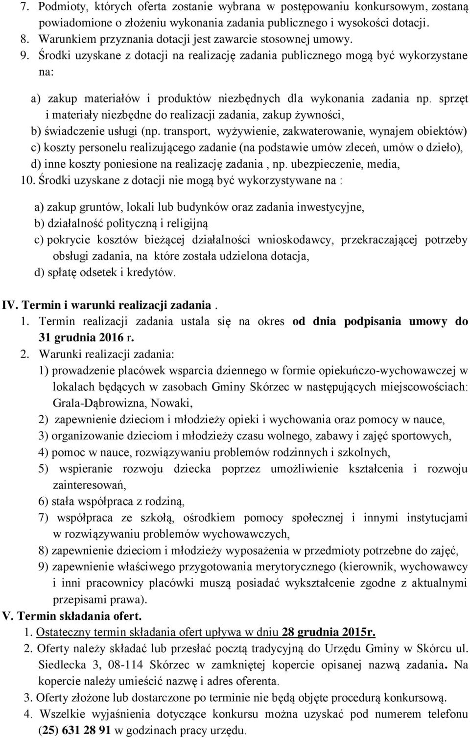 Środki uzyskane z dotacji na realizację zadania publicznego mogą być wykorzystane na: a) zakup materiałów i produktów niezbędnych dla wykonania zadania np.