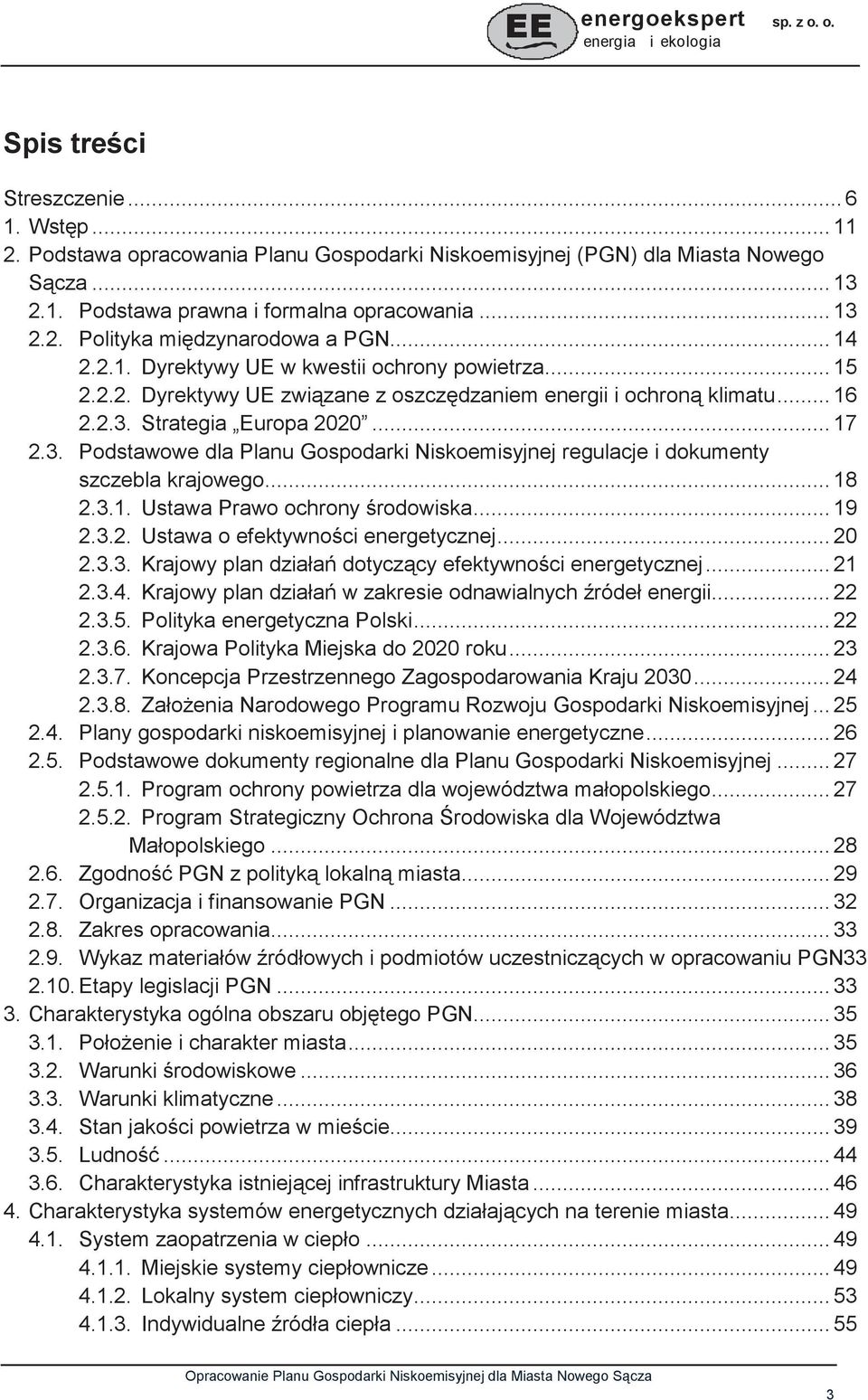 Strategia Europa 2020... 17 2.3. Podstawowe dla Planu Gospodarki Niskoemisyjnej regulacje i dokumenty szczebla krajowego... 18 2.3.1. Ustawa Prawo ochrony rodowiska... 19 2.3.2. Ustawa o efektywnoci energetycznej.