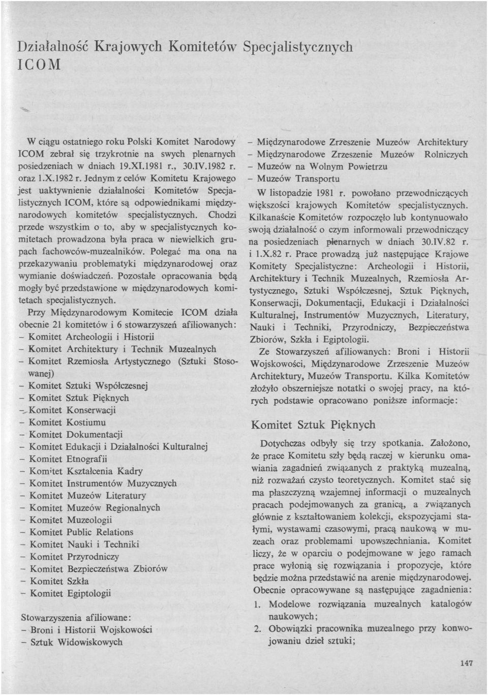 Chodzi przede wszystkim o to, aby w specjalistycznych komitetach prowadzona była praca w niewielkich grupach fachowców-muzealników.