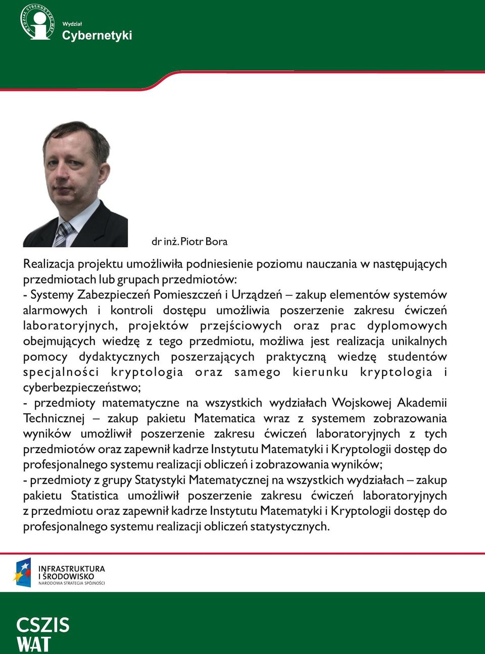 alarmowych i kontroli dostępu umożliwia poszerzenie zakresu ćwiczeń laboratoryjnych, projektów przejściowych oraz prac dyplomowych obejmujących wiedzę z tego przedmiotu, możliwa jest realizacja