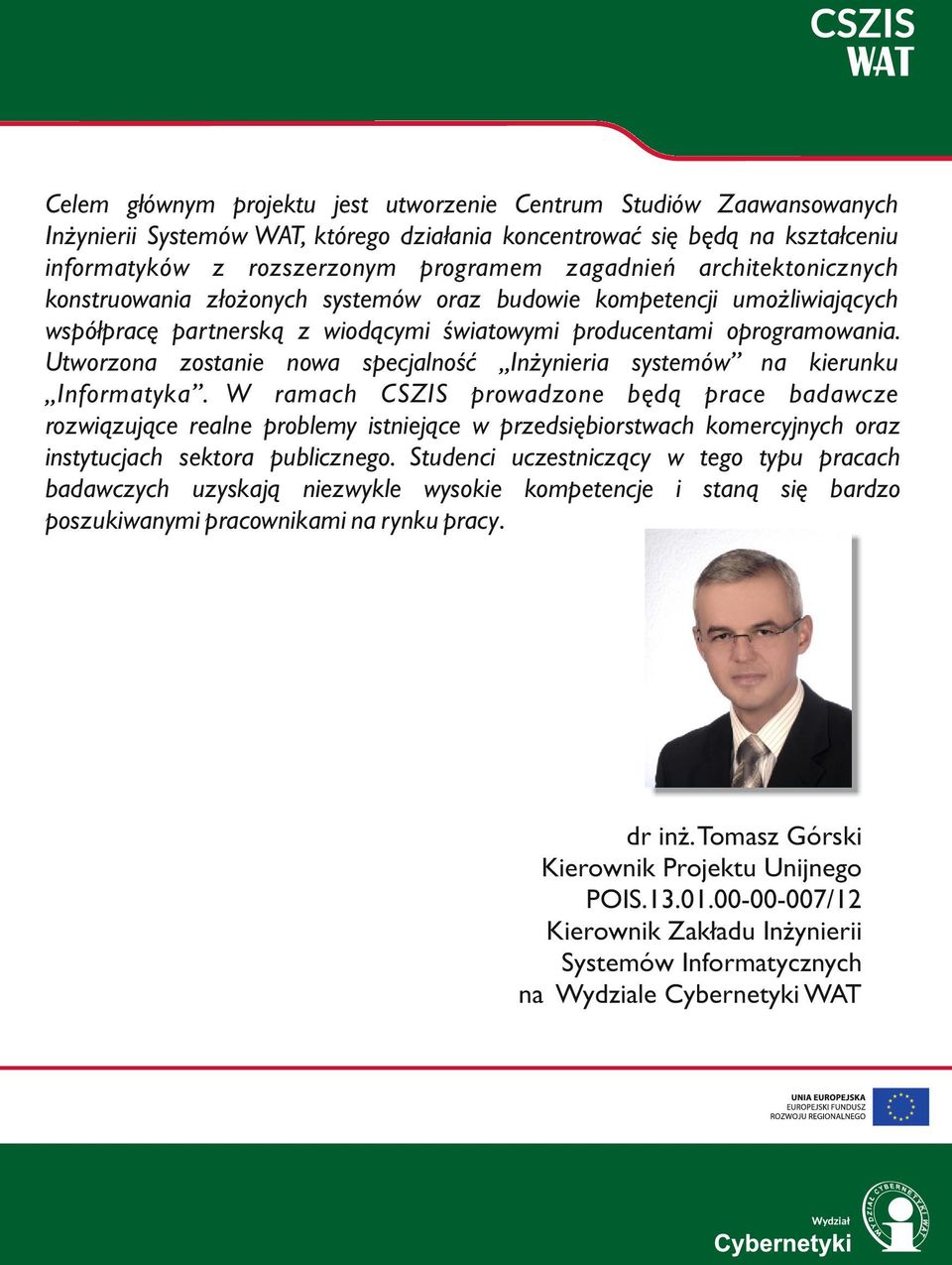Utworzona zostanie nowa specjalność Inżynieria systemów na kierunku Informatyka.