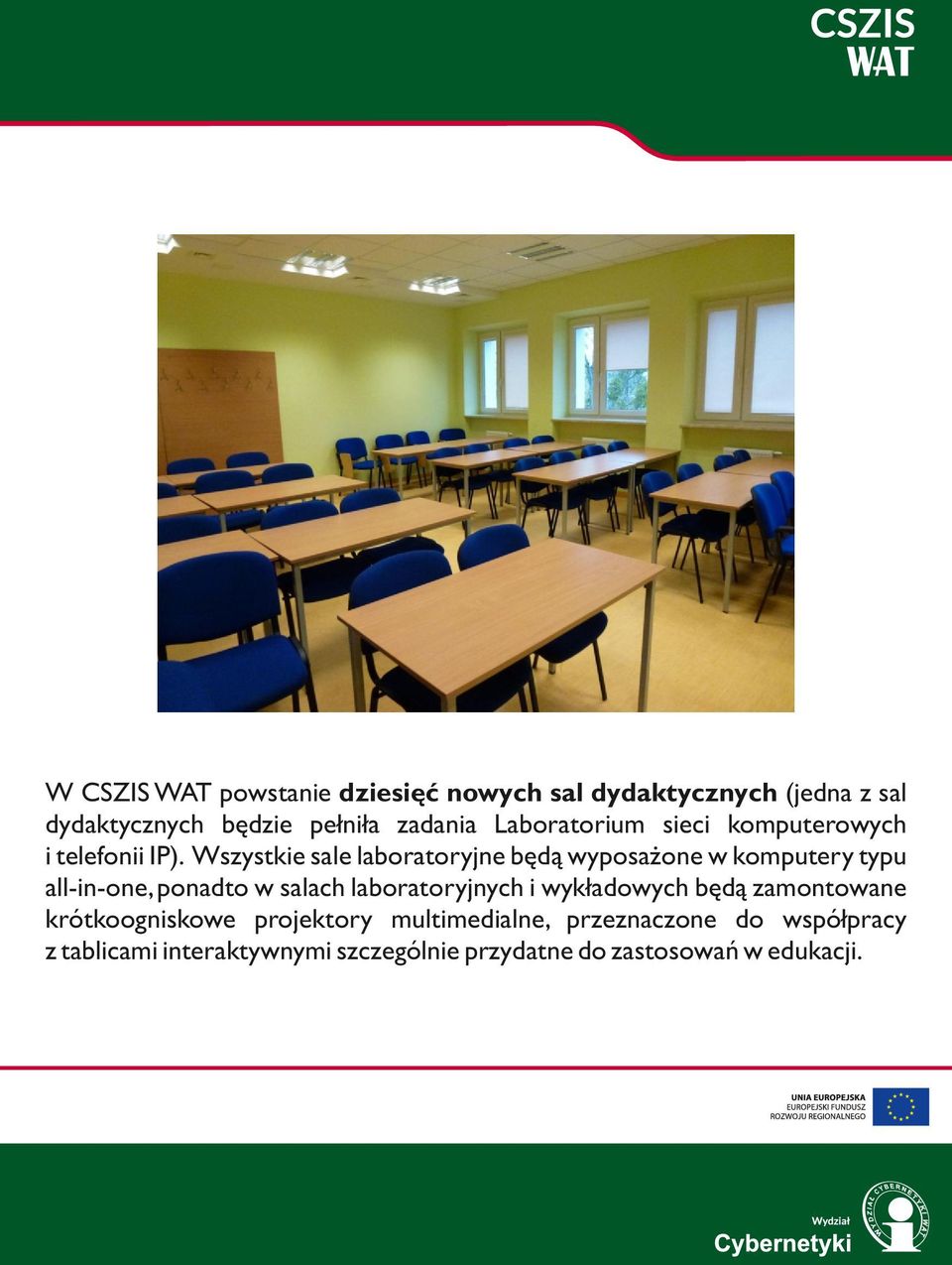 Wszystkie sale laboratoryjne będą wyposażone w komputery typu all-in-one, ponadto w salach laboratoryjnych i