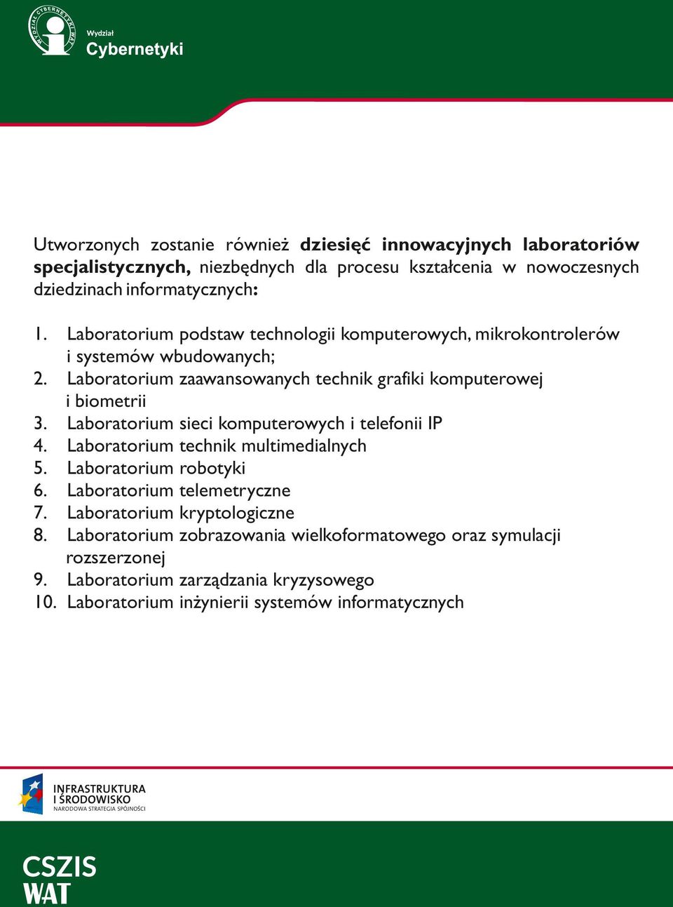 Laboratorium podstaw technologii komputerowych, mikrokontrolerów i systemów wbudowanych; Laboratorium zaawansowanych technik grafiki komputerowej i biometrii