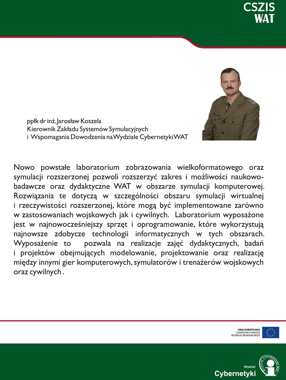 pozwoli rozszerzyć zakres i możliwości naukowobadawcze oraz dydaktyczne WAT w obszarze symulacji komputerowej.