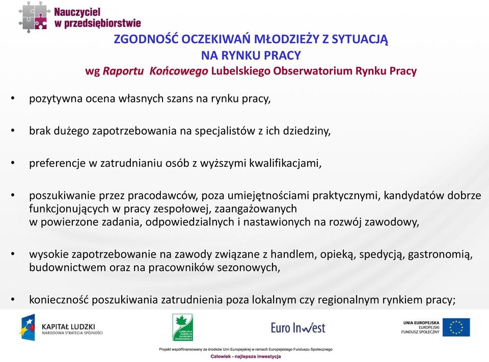 kandydatów dobrze funkcjonujących w pracy zespołowej, zaangażowanych w powierzone zadania, odpowiedzialnych i nastawionych na rozwój zawodowy, wysokie zapotrzebowanie na