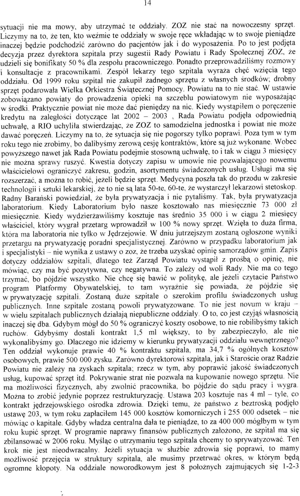 ja przez dyrektora szpit ala przy sugestii Rady Powiatu i Rady Spolecznej ZOZ, 2e,drieii sig bonifikaty 50 oa dla zespolu pracowniczego. Ponadto przeprowadzilismy rozmowy i konsultacje z pracownikami.