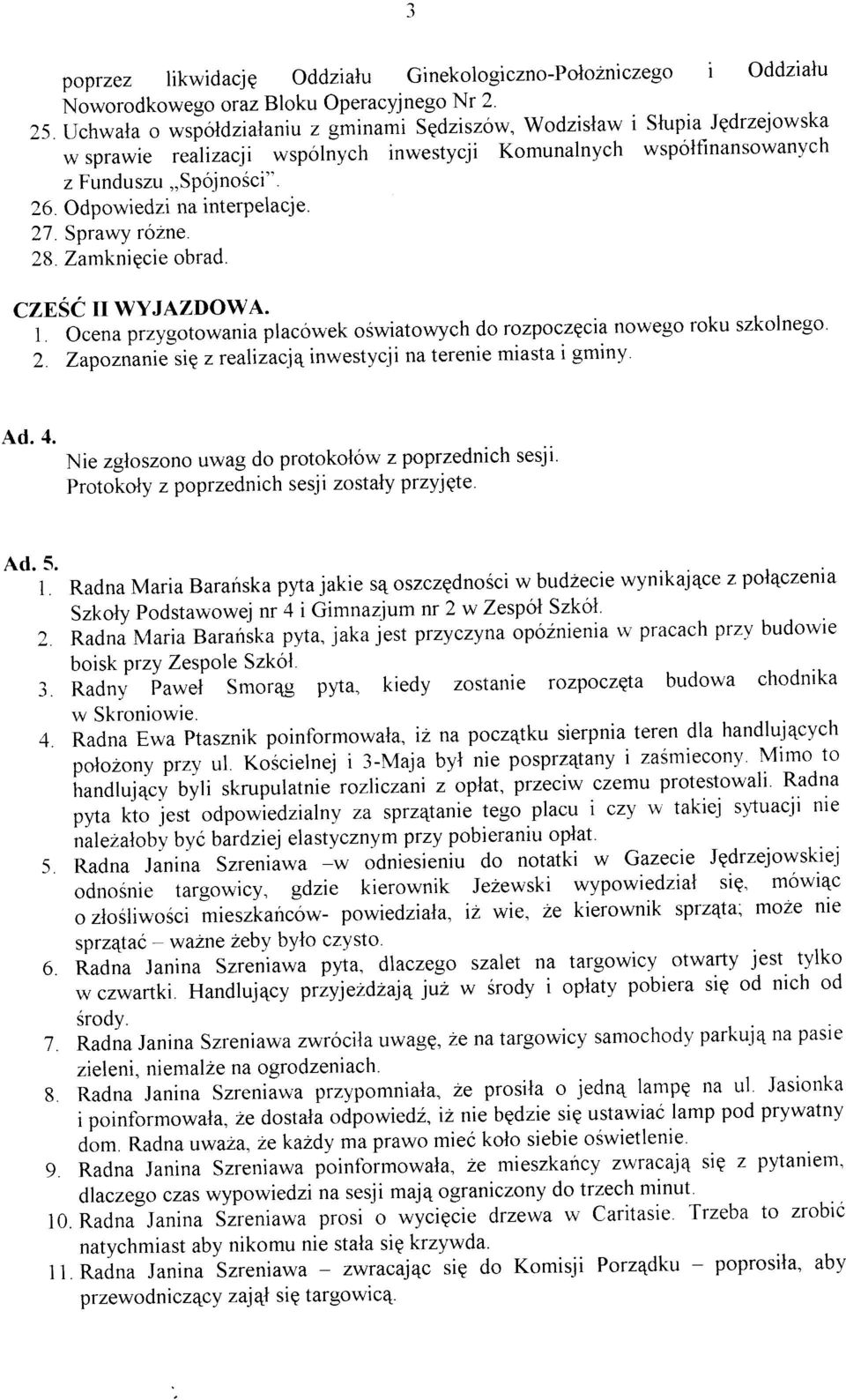 Odpowiedzi na interpelacje. 27. Sprawy rozne. 28. Zamknigcie obrad. CZF,SE II WYJAZDOWA. 1. Ocena przygotowania placówek oswiatowych do rozpoczqcia nowego roku szkolnego' Z.