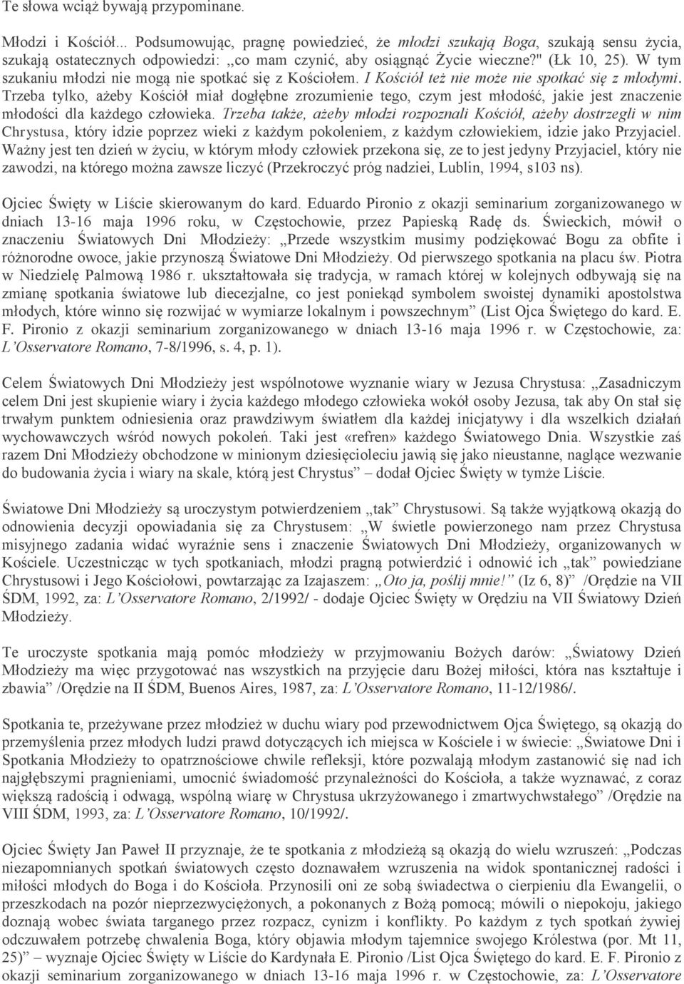 W tym szukaniu młodzi nie mogą nie spotkać się z Kościołem. I Kościół też nie może nie spotkać się z młodymi.