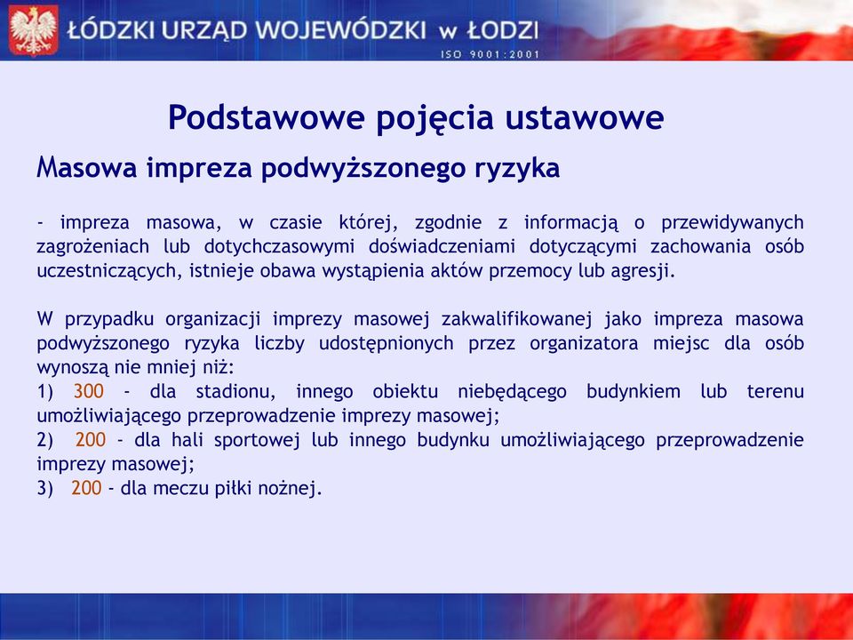W przypadku organizacji imprezy masowej zakwalifikowanej jako impreza masowa podwyższonego ryzyka liczby udostępnionych przez organizatora miejsc dla osób wynoszą nie mniej niż: